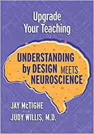 Book Review: “Upgrade Your Teaching: UbD meets Neuroscience”  by McTighe & Willis