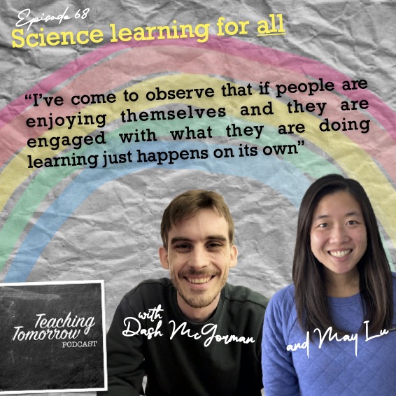 68. Science learning for all with Dash McGorman and May Lu